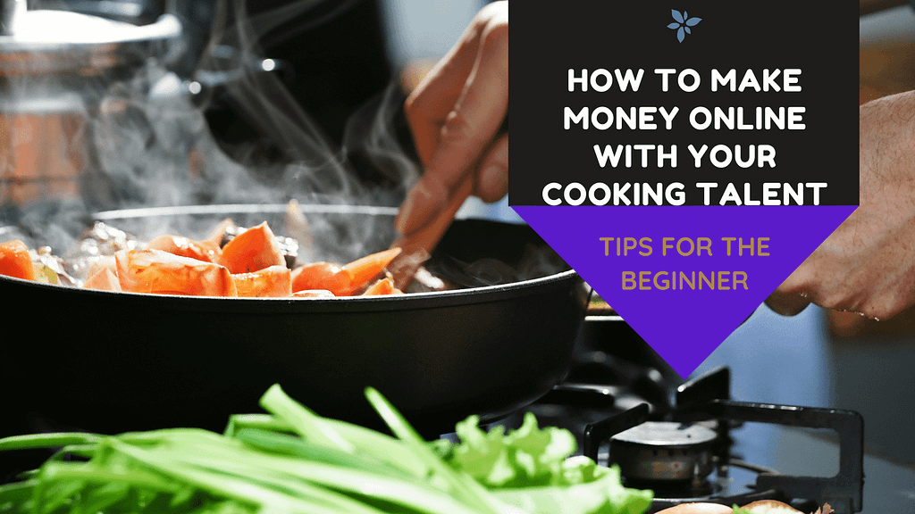 MAKE MONEY ONLINE WITH YOUR COOKING TALENT