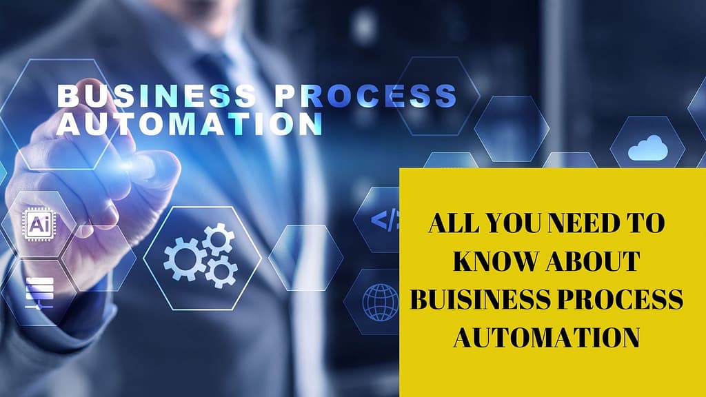 ALL YOU NEED TO KNOW ABOUT BUSINESS PROCESS AUTOMATION