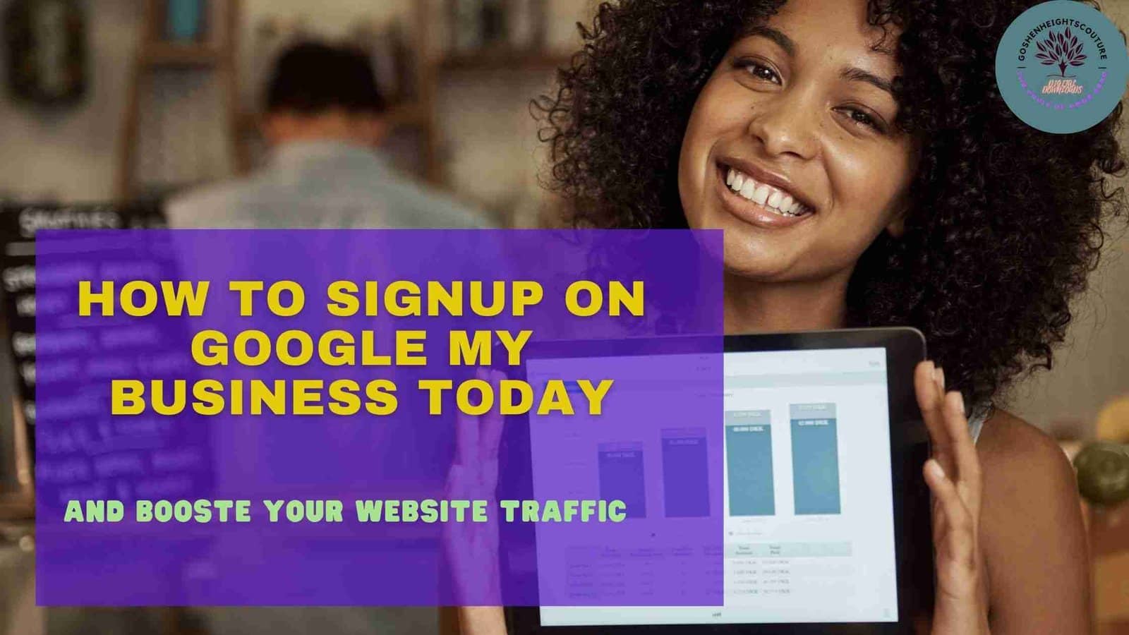 You are currently viewing HOW TO SIGN UP ON GOOGLE MY BUSINESS TODAY AND BOOST YOUR WEBSITE TRAFFIC
