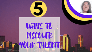 Read more about the article TALENTS:5 WAYS TO DISCOVER YOUR TALENT