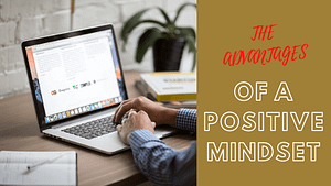 Read more about the article POSITIVE THINKING:5 KEY BENEFITS OF POSITIVE THINKING