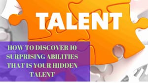 Read more about the article How to discover  10 Surprising Abilities You Might Possess that is your hidden talent.