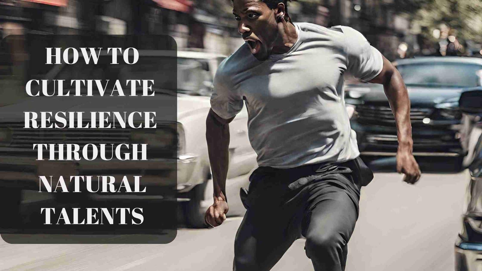 How to Cultivate Resilience Through Natural Talents: How Your Strengths ...