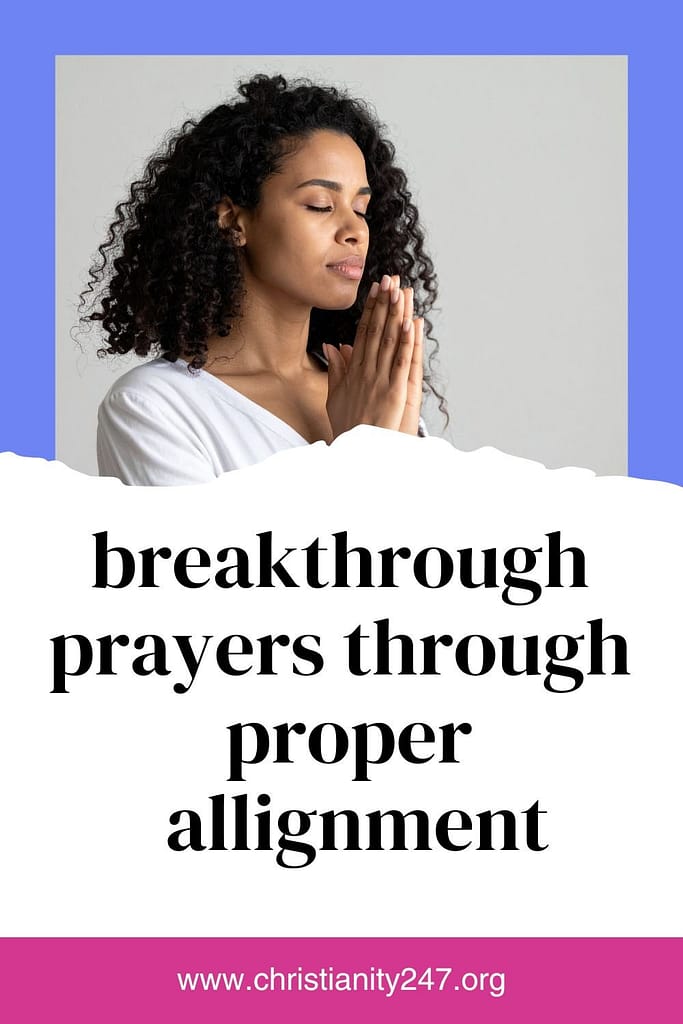 breakthrough prayer through proper alignment
