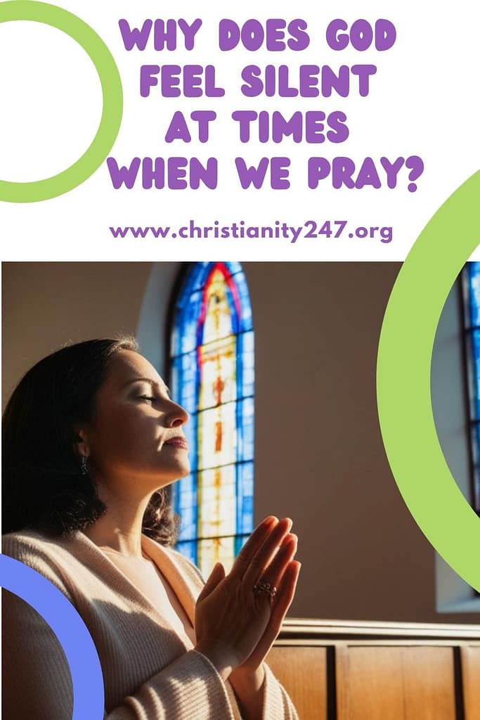 WHY DOES GOD FEEL SILENT AT TIMES WHEN WE PRAY