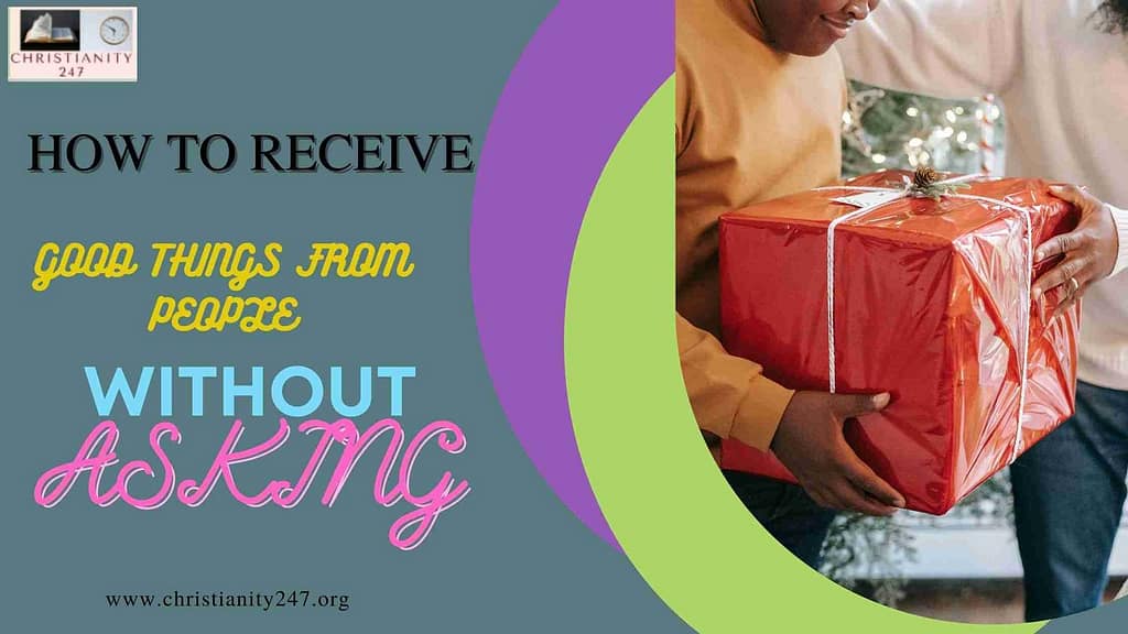 HOW TO RECEIVE GOOD THINGS FROM MEN WITHOUT ASKING