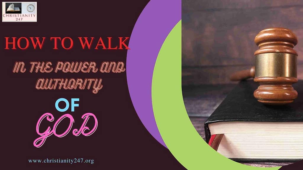 HOW TO WALK IN THE POWER AND AUTHORITY OF GOD