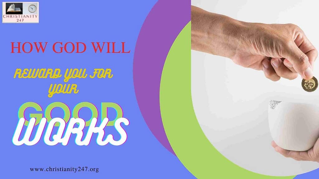 HOW GOD WILL REWARD YOU FOR YOUR GOOD WORKS