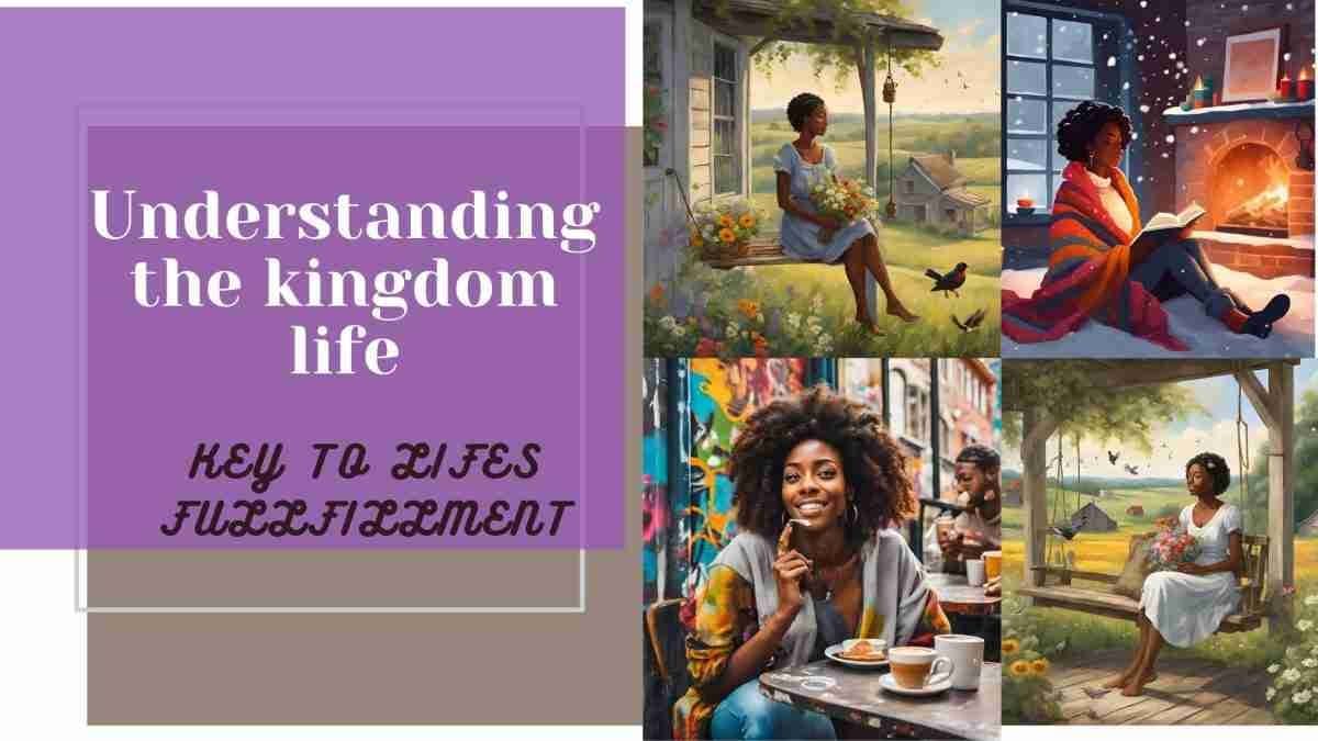 You are currently viewing HOW THE  KINGDOM LIFE ON EARTH:CAN BRING TRUE FULLFILLMENT