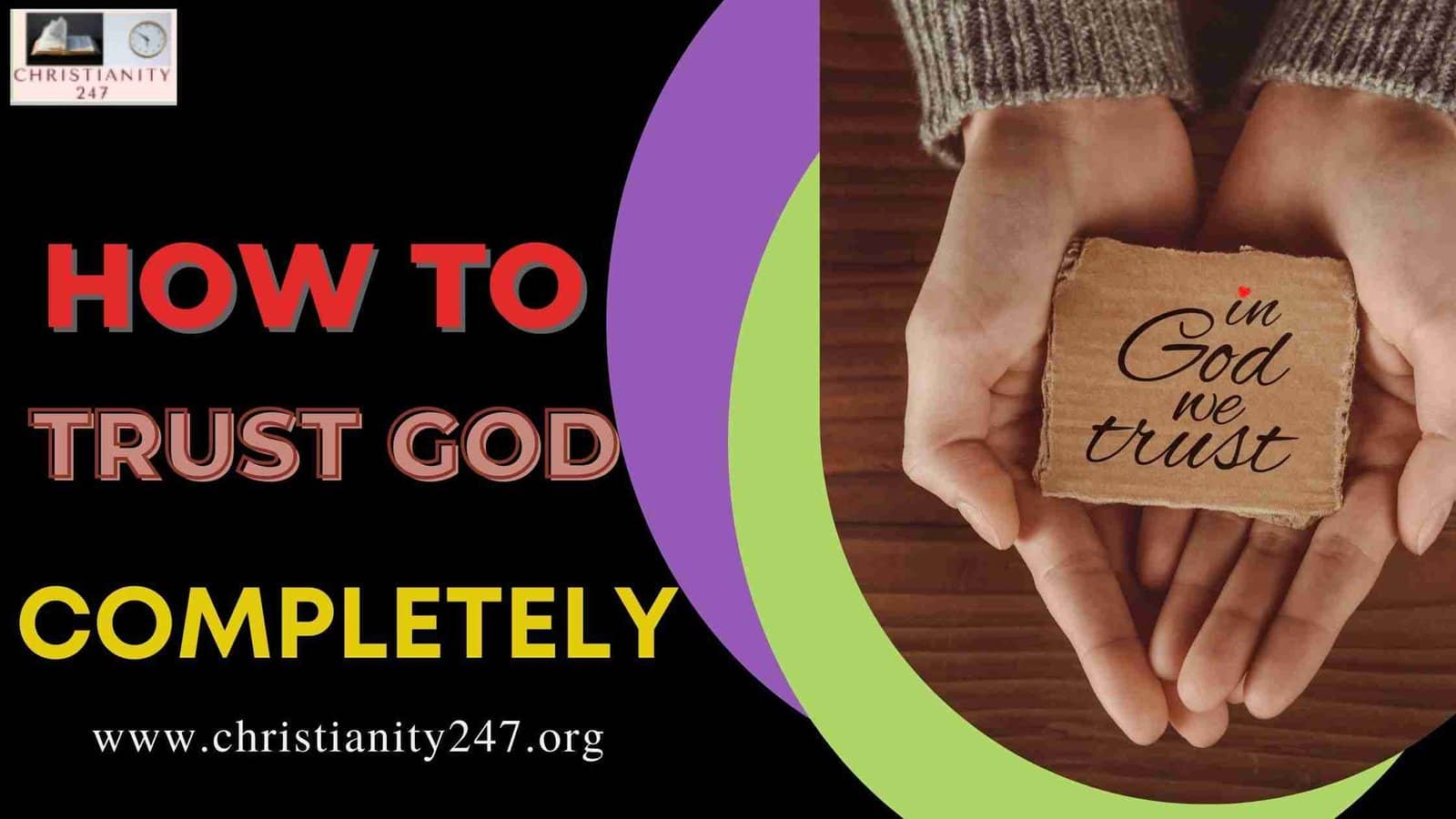 You are currently viewing HOW TO TRUST GOD COMPLETELY