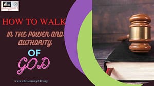 Read more about the article HOW TO WALK IN THE POWER AND AUTHORITY OF GOD