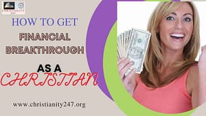 Read more about the article HOW TO GET  FINANCIAL BREAKTHROUGH AS A CHRISTIAN: