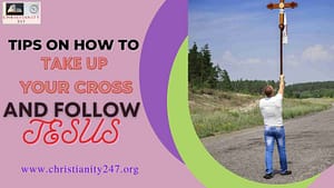 Read more about the article TIPS ON HOW TO TAKE UP YOUR CROSS AND FOLLOW JESUS