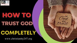 Read more about the article HOW TO TRUST GOD COMPLETELY