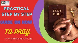 Read more about the article PRACTICAL STEP BY STEP GUIDE ON HOW TO PRAY: