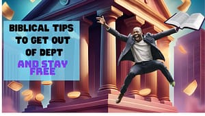 Read more about the article BIBLICAL TIPS TO GET OUT OF DEPT AND STAY FREE