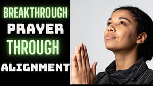 Read more about the article Kingdom Prayer and Breakthrough: Why Alignment Matters More Than Intensity