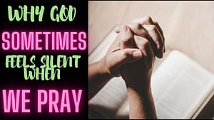 Read more about the article Why Does God Feel Silent When You Pray? Biblical answer.