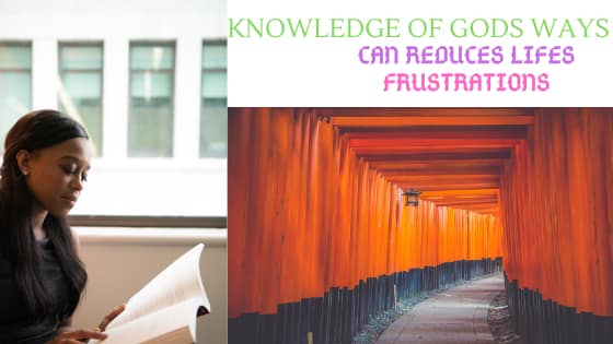knowledge of Gods ways can reduce lifes frustrations